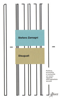 Disuguali - politica economia e comunita' - un nuovo sguardo sull'ingiustizia sociale 