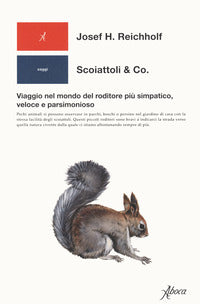 Scoiattoli e co - viaggio nel mondo del roditore piu' simpatico, veloce e parsimonioso 