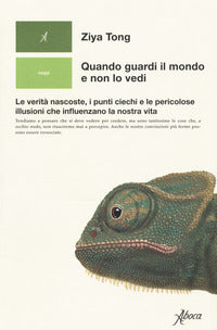 Quando guardi il mondo e non lo vedi - le verita' nascoste i punti ciechi e le pericolose illusioni 