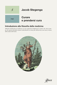 Curare e prendersi cura - introduzione alla filosofia della medicina 