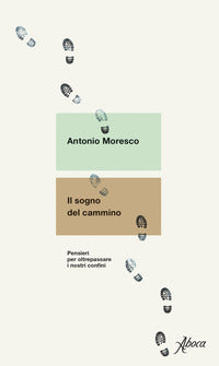 Sogno del cammino - pensieri per oltrepassare i nostri confini 