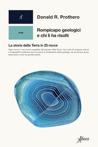Rompicapo geologici e chi li ha risolti - la storia della terra in 25 rocce 
