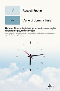 Arte di dormire bene - conosci il tuo orologio biologico per riposare meglio lavorare megli 