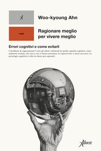 Ragionare meglio per vivere meglio - errori cognitivi e come evitarli 