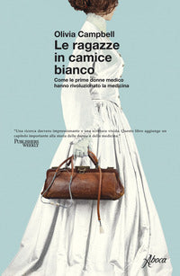 Ragazze in camice bianco - come le prime donne medico hanno rivoluzionato la medicina 