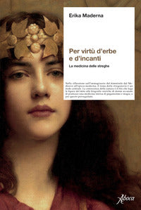 Per virtu' d'erbe e d'incanti - la medicina delle streghe 