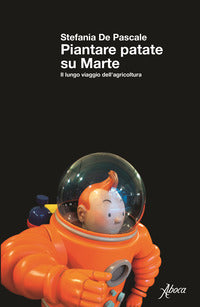 Piantare patate su marte - il lungo viaggio dell'agricoltura 