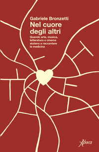 Nel cuore degli altri - quando arte musica, letteratura e cinema aiutano a raccontare la medicina 