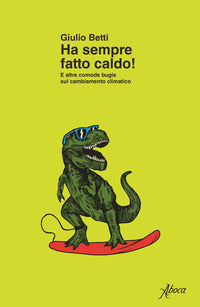 Ha sempre fatto caldo! e altre comode bugie sul cambiamento climatico 