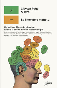 Se il tempo e' matto... come il cambiamento climatico cambia la nostra mente e il nostro corpo 