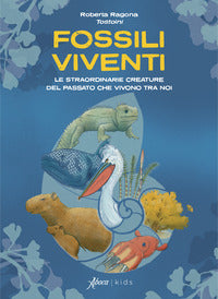 Fossili viventi - le straordinarie creature del passato che vivono tra noi 