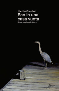 Eco in una casa vuota - dire e ascoltare il dolore 