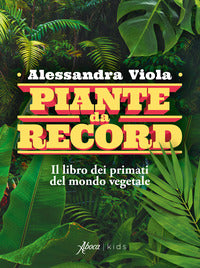 Piante da record - il libro dei primati del mondo vegetale 