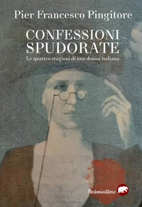 Confessioni spudorate - le quattro stagioni di una donna italiana 