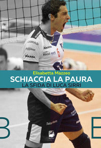 Schiaccia la paura - la sfida di luca sirri 