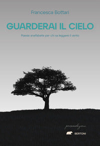 Guarderai il cielo - poesie analfabete per chi sa leggere il vento 