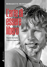 Arte di essere libero - voytek kurtyka l'alpinista leggendario 