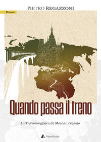 Quando passa il treno - la transmongolica da mosca a pechino 