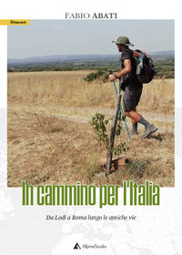 In cammino per l'italia. da lodi a roma lungo le antiche vie 