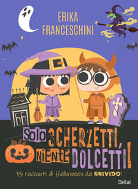 Solo scherzetti, niente dolcetti 15 racconti di halloween 