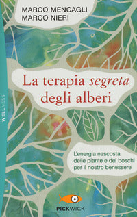 Terapia segreta degli alberi - l'energia nascosta delle piante e dei boschi per il nostro benessere 