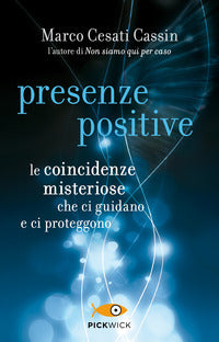 Presenze positive - le coincidenze misteriose che ci guidano e ci proteggono 