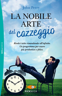 Nobile arte del cazzeggio - un programma geniale per risolvere tutto rimandando all'infinito 