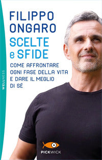 Scelte e sfide - come affrontare ogni fase della vita e dare il meglio di se' 