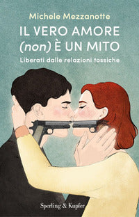 Vero amore non e' un mito - liberati dalle relazioni tossiche 
