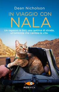 In viaggio con nala - un ragazzo in bici una gattina di strada un'amicizia che cambia la vita 