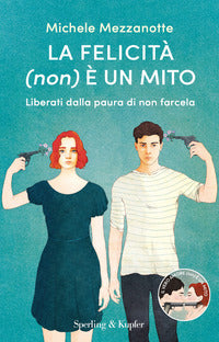 Felicita' non e' un mito - liberati dalla paura di non farcela 