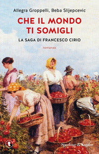 Che il mondo ti somigli - la saga di francesco cirio 