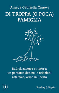 Di troppa o poca famiglia - radici zavorre e risorse: un percorso dentro le relazioni affettive 