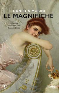 Magnifiche - 33 donne che hanno fatto la storia d'italia 