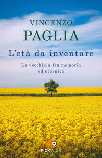 Eta' da inventare - la vecchiaia fra memoria ed eternita' 