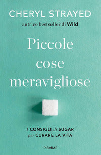 Piccole cose meravigliose - i consigli di sugar per curare la vita 