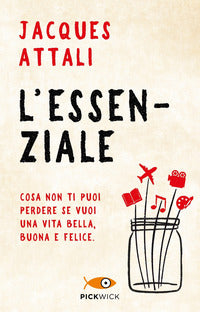 Essenziale - cosa non ti puoi perdere se vuoi una vita bella buona e felice 