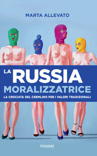 Russia moralizzatrice la crociata del cremlino per i valori tradizionali 