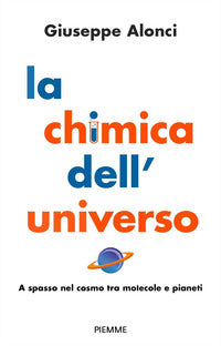 Chimica dell'universo - a spasso nel cosmo tra molecole e pianeti 