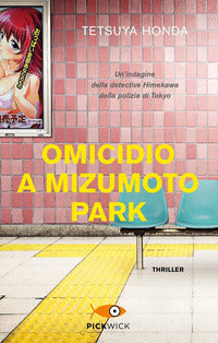 Omicidio a mizumoto park - un'indagine della detective himekawa della polizia di tokyo 