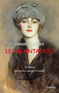 Incantatrici - 33 donne che hanno sedotto il mondo 