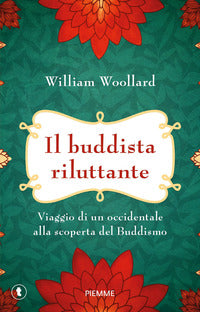 Buddista riluttante - viaggio di un occidentale alla scoperta del buddismo 