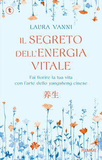 Segreto dell'energia vitale - fai fiorire la tua vita con l'arte dello yangsheng cinese 