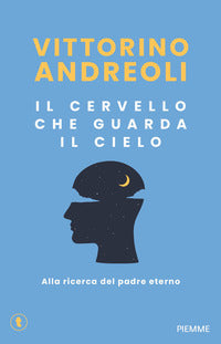 Cervello che guarda il cielo - alla ricerca del padre eterno 