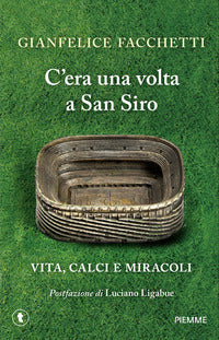 C'era una volta a san siro - vita calci e miracoli 
