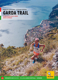 Garda trail - 33 itinerari di corsa in natura attorno al benaco 