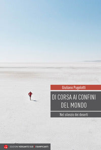 Di corsa ai confini del mondo - nel silenzio dei deserti 