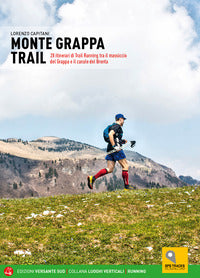Monte grappa trail - 28 itinerari di trail running tra il massiccio del grappa e il canale del 
