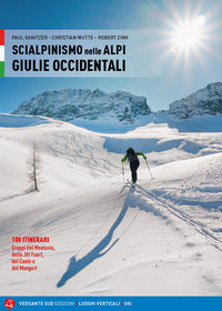 Scialpinismo nelle alpi giulie occidentali - 100 itinerari gruppi del montasio dello jof fuart 