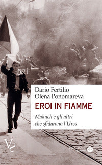 Eroi in fiamme - makuch e gli altri che sfidarono l'urss 